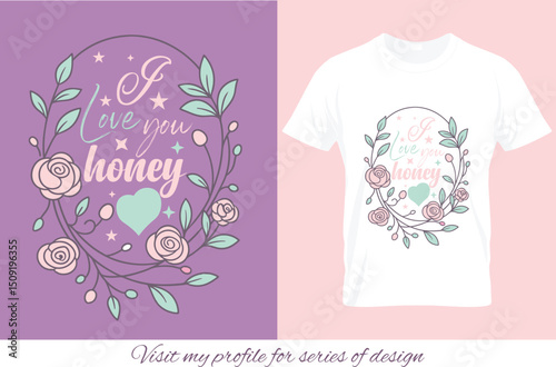 Floral I Love You Honey T-Shirt Design Vector EPS Illustration