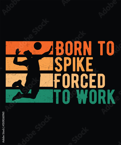 Born to spike forced to work Volleyball Graphic Design