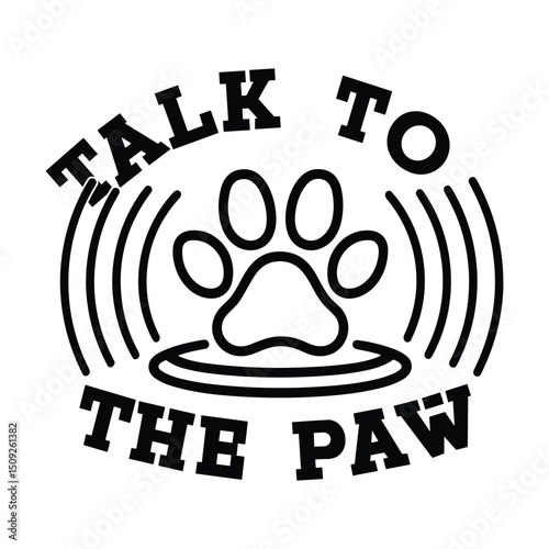 Talk to the paw pet lover design graphic
