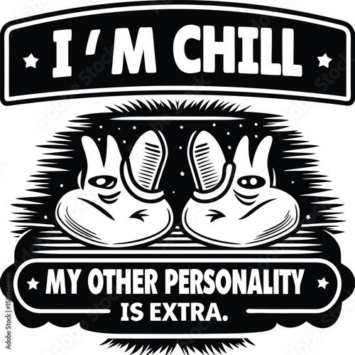 Playful i am chill my other personality is extra quote design in bold black and white depicting a casual and confident attitude suitable for prints and apparel