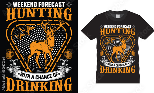 Weekend forecast hunting with a chance of drinking, Hunting typography vector t shirt design.