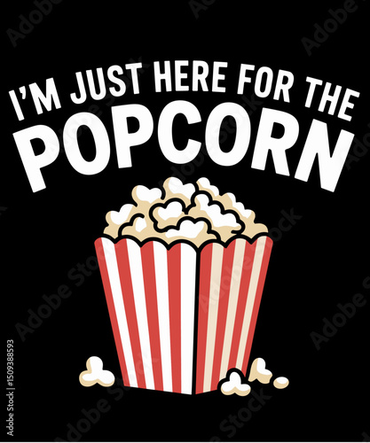 Funny Popcorn I'm just here for the popcorn
