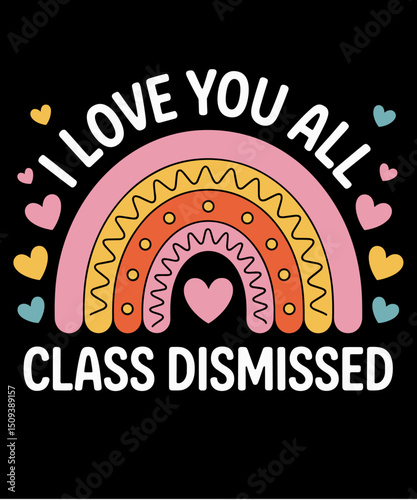 I Love You All Class Dismissed Last Day Of School