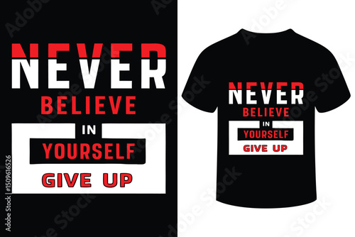 Motivational Never Believe In Yourself Give Up T-Shirt Design 
