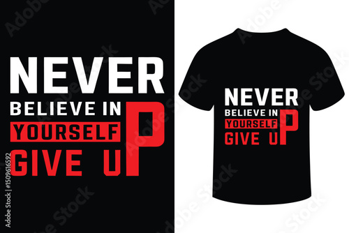 Motivational Never Believe In Yourself Give Up T-Shirt Design 