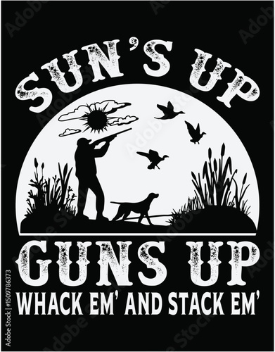 Funny Duck Hunting Suns Up Guns Up Whack EM And Stack EM - printable editable vector art file.
