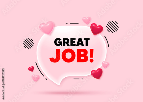 Great job glass speech bubble. Social media concept. Great job tag. Recruitment agency sign. Hire employees symbol. 3d hearts love speech bubble. Vector