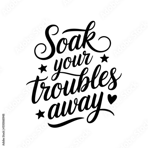 Soak Your Troubles Away. Bathroom Quotes Vector Design Isolated on White Background