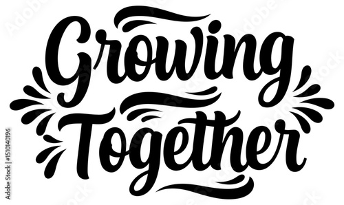 Growing Together inspirational lettering design with no specific demographic. Motivational message displayed on a plain white background.