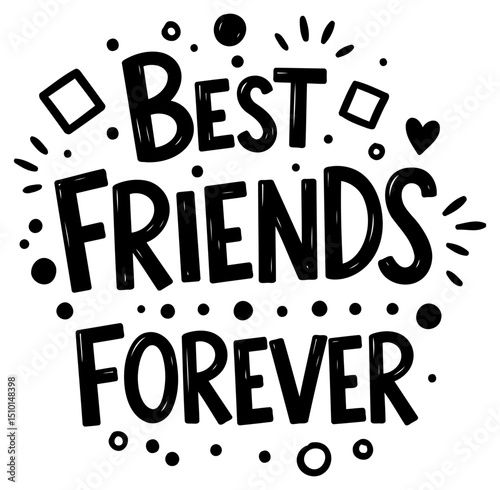 Best Friends Forever graphic design illustration. Simple. bold typography with decorative elements on a white background. General use for greeting cards. prints. and wall art.