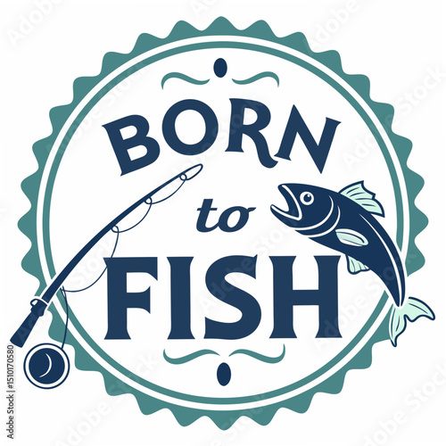 "born to fish" vector illustration depicting a fishing rod and fish within an emblem style design on a white background
