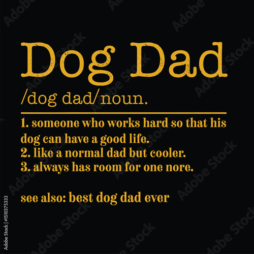 "Typography design featuring the humorous definition of 'Dog Dad' on a black background with yellow text, ideal for apparel or gifts for dog lovers."