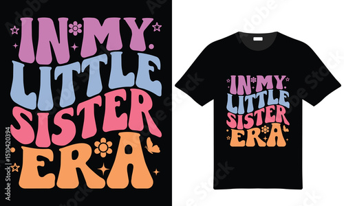 In my little sister era retro groovy tshirt design