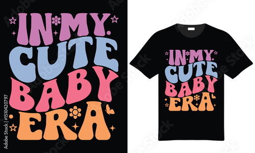 In my cute baby era t-shirt design retro typography