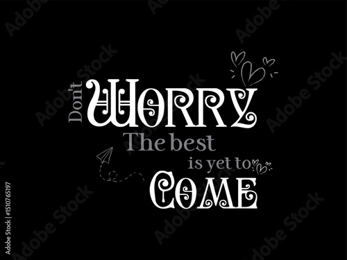 Do not worry the best is yet to come quotes 