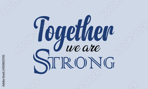 Together We Are Strong An Inspirational Message of Unity,

