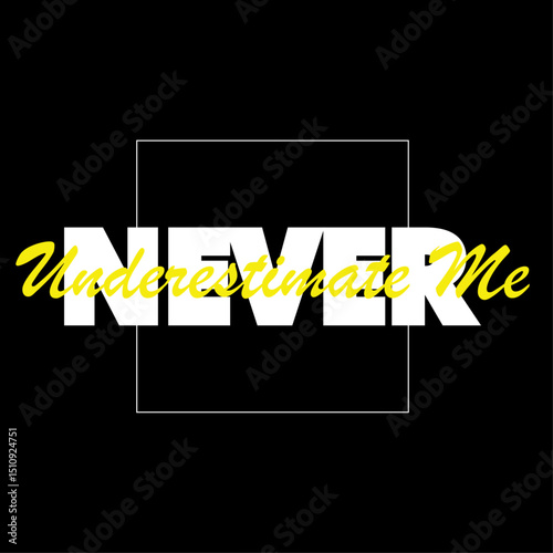 Strong Statement Typography – 'Never Underestimate Me' Shirt Design. Quote Design – Motivational Text for T-Shirts and Merch.