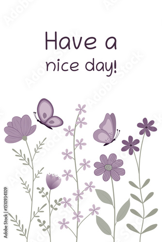 Have a nice day - Schriftzug in englischer Sprache - Hab einen schönen Tag. Karte mit violetten Blumen und Schmetterlingen.