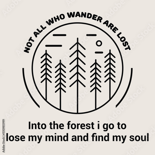 A circular illustration of tall pine trees with the inspirational quote, Not all who wander are lost. Into the forest I go to lose my mind and find my soul