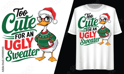 Too Cute for an Ugly Sweater, Christmas Duck, T-Shirt Design.
