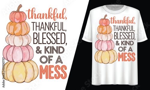 Thankful Blessed & Kind of a Mess, Pumpkin Fall, T-Shirt Design.