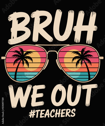 Bruh We Out Teachers End Of Year Teacher Last Day Of School