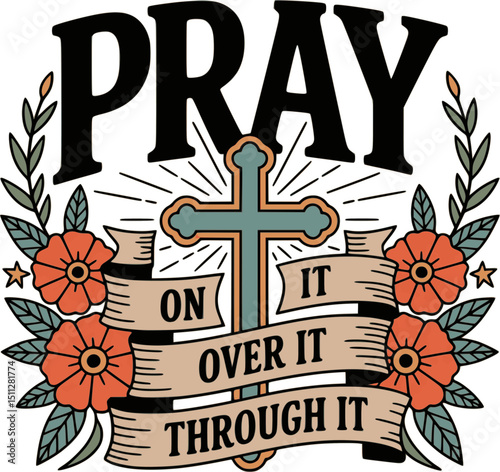 Pray On It Over It Through It Christian T-Shirt Design with Decorative Cross and Floral Elements – Vintage Retro Style – 1 Thessalonians 5:17 "Pray Without Ceasing" Inspirational Scripture Quote