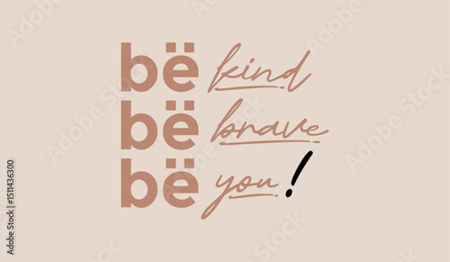 Be you, kind, brave, abstract typography motivational quotes modern design slogan. Vector illustration graphics print t shirt, apparel, background, poster, banner, postcard or social media content.