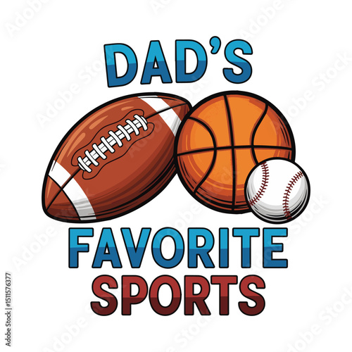 Dad's Favorite Sports Football, Basketball & Baseball Art & Illustration
