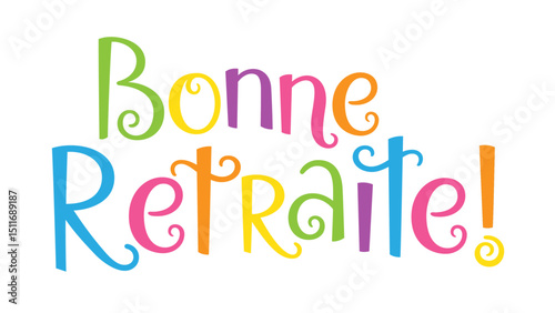 BONNE RETRAITE (HAPPY RETIREMENT in French) colorful vector hand lettering banner