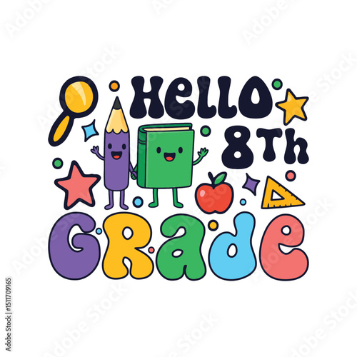 Hello eighth grade kindergarten school days, colorful preschool kid's life sayings