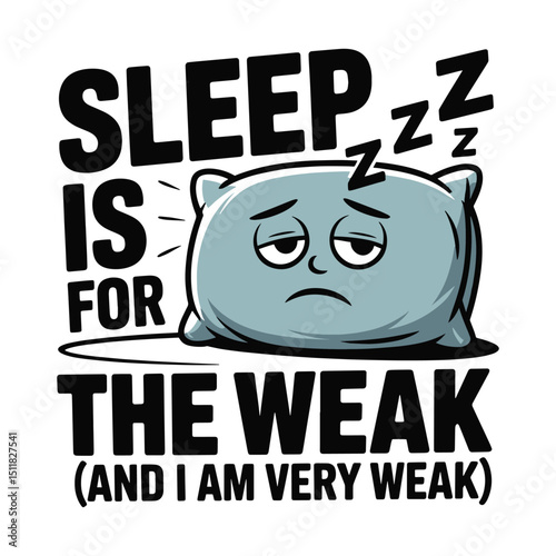 Sleep Is For The Weak Tired Pillow T Shirt Design