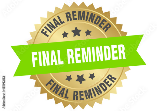 final reminder. final reminder round green and gold label isolated on transparent background