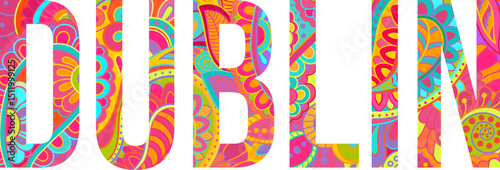 Dublin city name text with paisley doodle pattern. Colorful decorative element. Use for festivals, travel, merch, wall art, print
