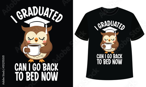 Funny Graduation Owl T-Shirt Design: I Graduated, Can I Go Back to Bed Now?
