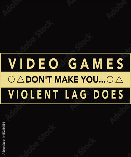 Video Games Don't Make You Violent Lag Does, Graphic Design