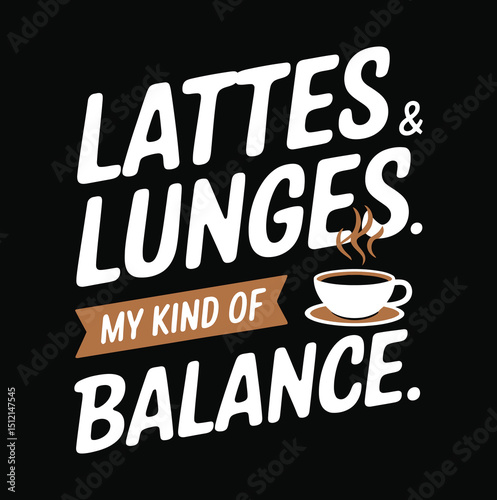 Lattes and Lunges Text with Coffee Cup on Transparent Background Print Design