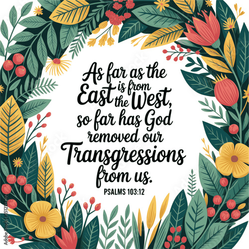 As Far As the East Is from the West – Psalms 103:12 Bible Verse Typography Surrounded by Lush Botanical Wreath – Christian Floral Scripture Art on transparent Background