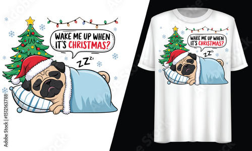 Wake Me Up When It’s Christmas, Pug, T-Shirt Design.