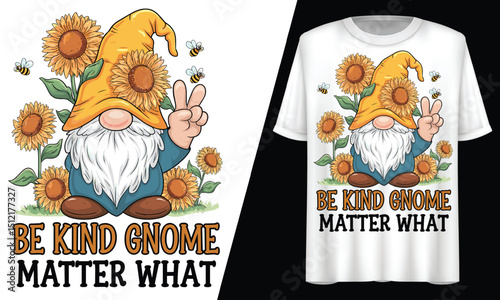 Be Kind Gnome Matter What, T-Shirt Design.