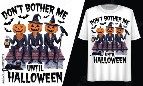 Don’t Bother Me Until Halloween, Pumpkin Heads, T-Shirt Design.