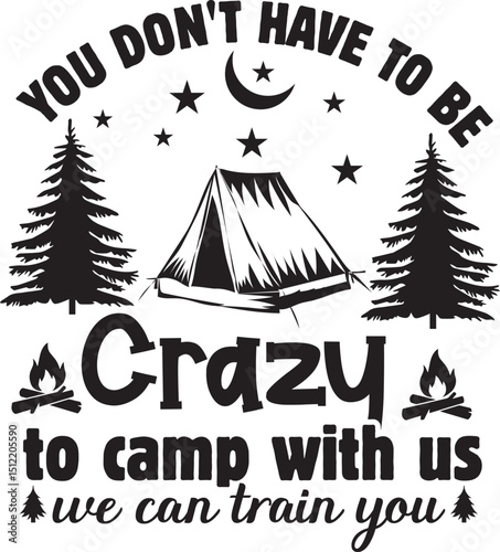 You Don't Have To Be Crazy To Camp With Us We Will Train You Camping T-shirt Design