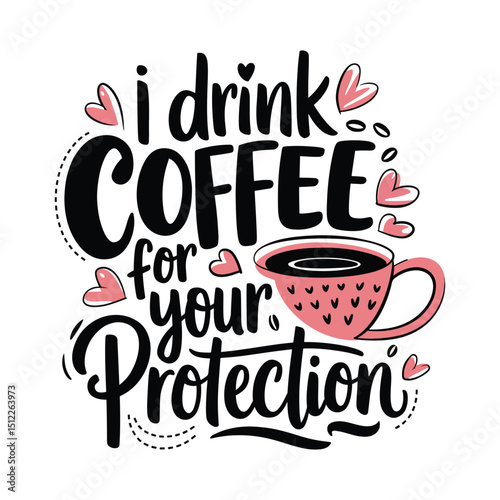 I drink coffee for your protection quotes design,