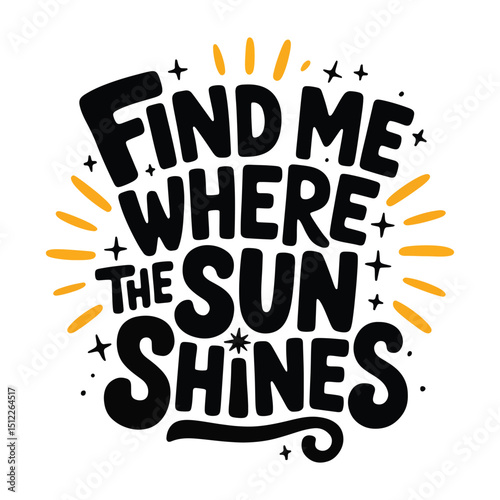 Fine me where the sun shines quotes t-shirt design
