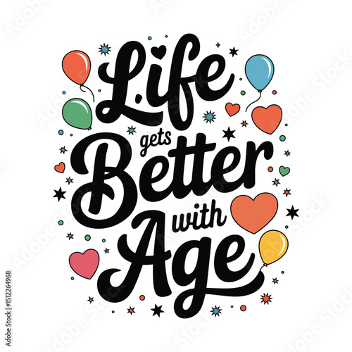 Life gets better with age quotes t-shirt design