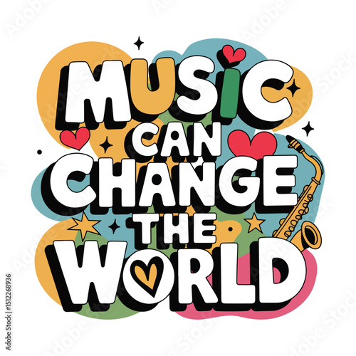 Musical Impact: An expressive graphic illustration showcases the inspiring words "Music Can Change The World" alongside a vibrant saxophone, promoting a message of unity and artistic influence.