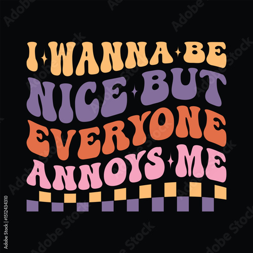 I Wanna Be Nice But Everyone annoys me