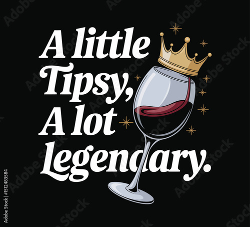 Wine Glass Crown, A Little Tipsy A Lot Legendary Text, Festive Stars, Black Background