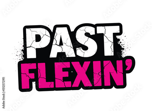 "Past Flexin'" Grungy Street Art Style Typography