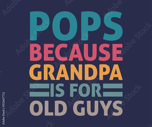 Pops because grandpa is for old guys